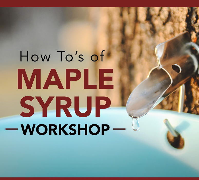 How To's of Maple Syrup Workshop | Saturday, February 3rd, 2024 9:30am