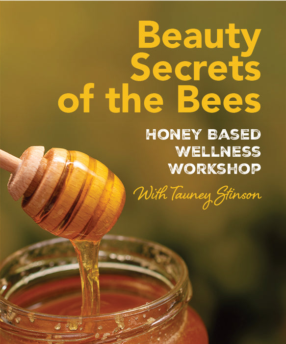 Beauty Secrets of the Bees | Honey Based Wellness Workshop | Saturday September 26th 10:30am